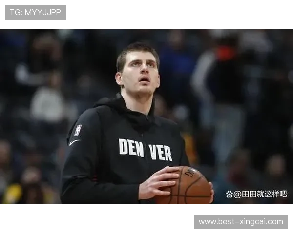 约基奇高位策应能力如何激活替补得分潜力分析